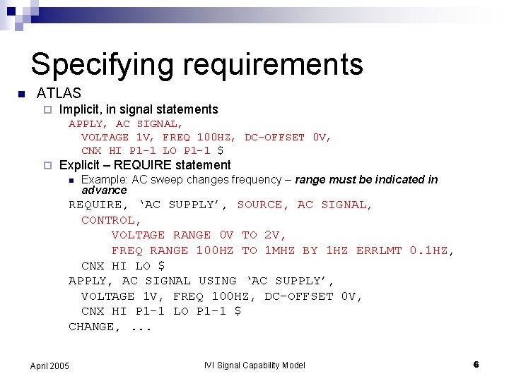 Specifying requirements n ATLAS ¨ Implicit, in signal statements APPLY, AC SIGNAL, VOLTAGE 1