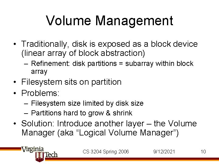Volume Management • Traditionally, disk is exposed as a block device (linear array of