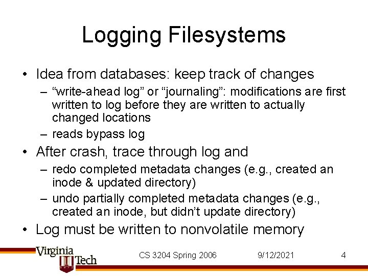 Logging Filesystems • Idea from databases: keep track of changes – “write-ahead log” or