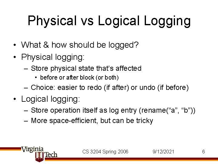 Physical vs Logical Logging • What & how should be logged? • Physical logging: