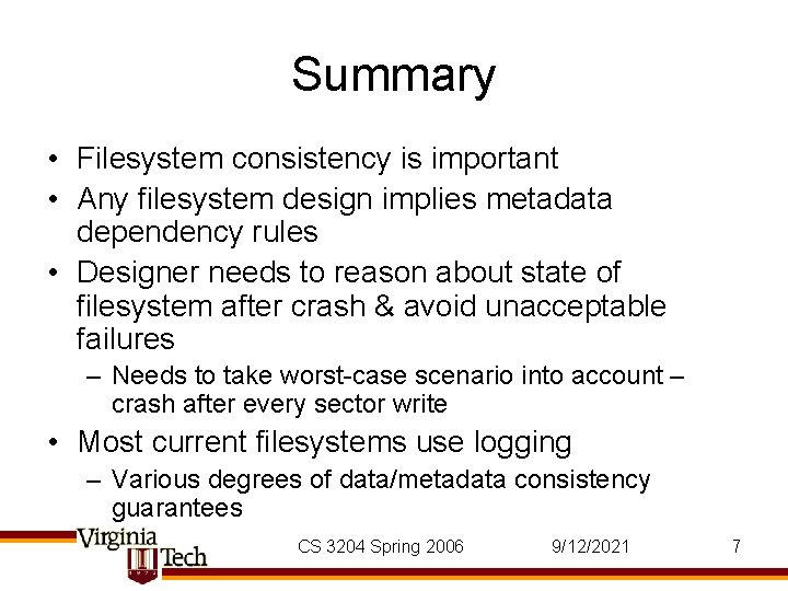 Summary • Filesystem consistency is important • Any filesystem design implies metadata dependency rules