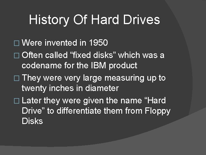 History Of Hard Drives � Were invented in 1950 � Often called “fixed disks”