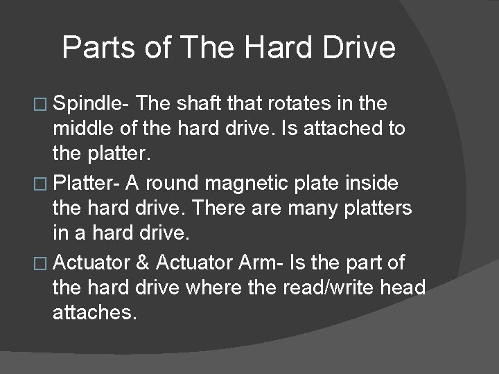 Parts of The Hard Drive � Spindle- The shaft that rotates in the middle