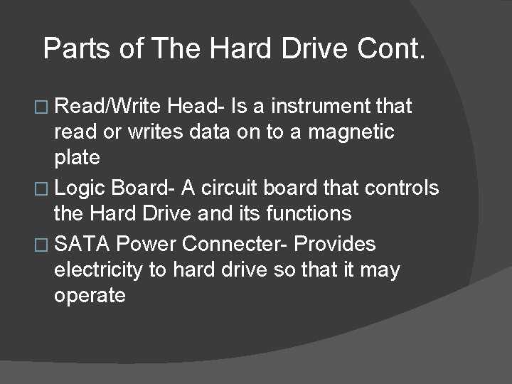 Parts of The Hard Drive Cont. � Read/Write Head- Is a instrument that read