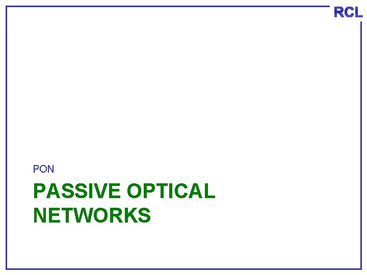 RCL PON PASSIVE OPTICAL NETWORKS 