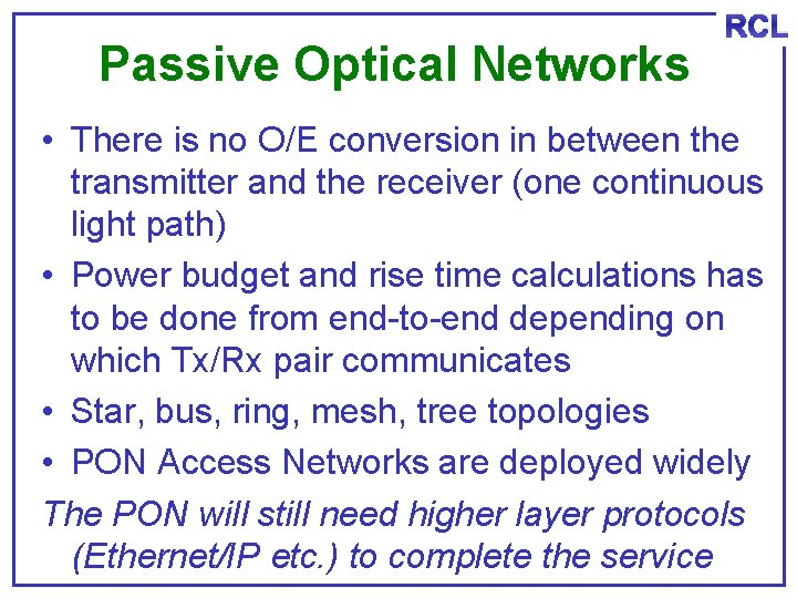 Passive Optical Networks RCL • There is no O/E conversion in between the transmitter