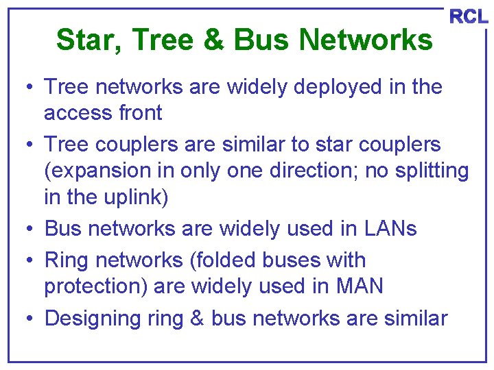 Star, Tree & Bus Networks RCL • Tree networks are widely deployed in the