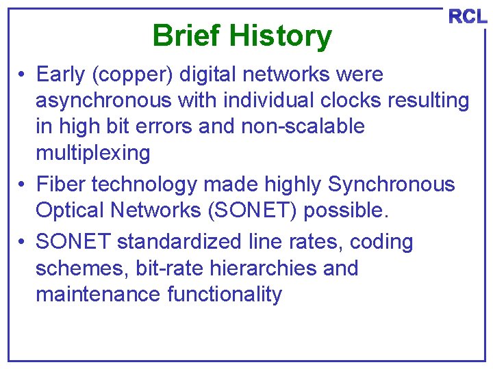 Brief History RCL • Early (copper) digital networks were asynchronous with individual clocks resulting