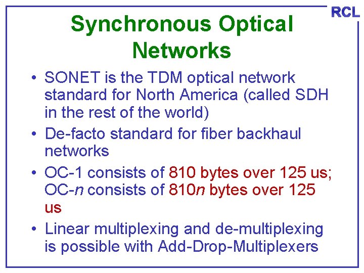 Synchronous Optical Networks RCL • SONET is the TDM optical network standard for North