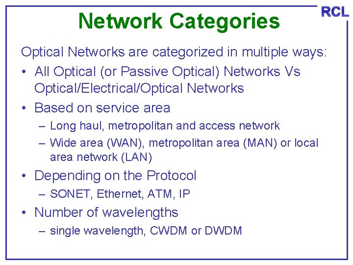 Network Categories RCL Optical Networks are categorized in multiple ways: • All Optical (or