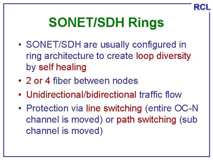 RCL SONET/SDH Rings • SONET/SDH are usually configured in ring architecture to create loop