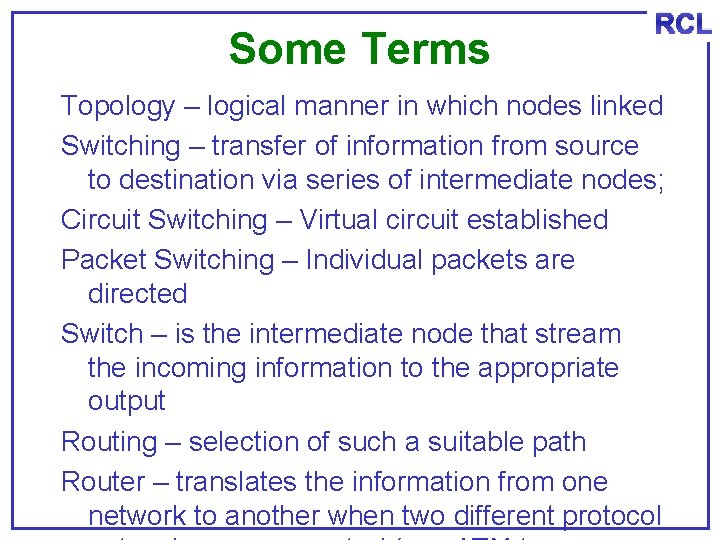 Some Terms RCL Topology – logical manner in which nodes linked Switching – transfer