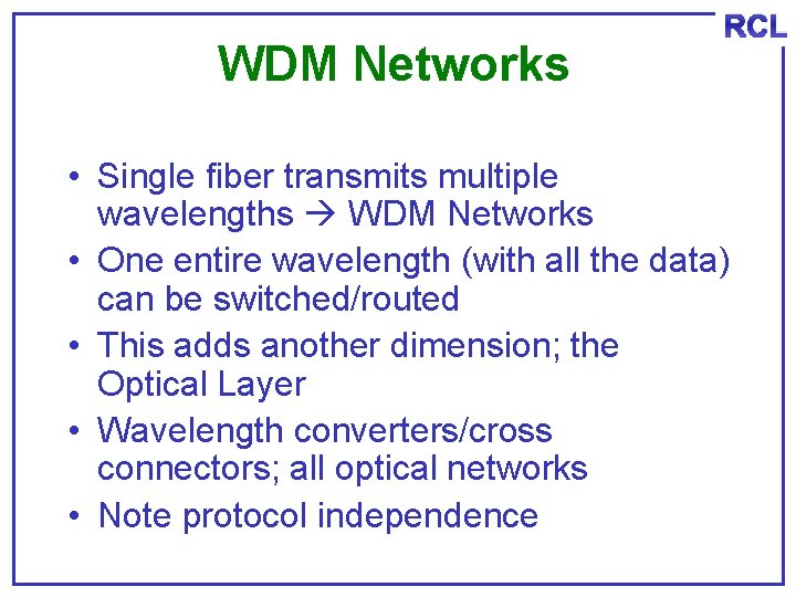 WDM Networks RCL • Single fiber transmits multiple wavelengths WDM Networks • One entire