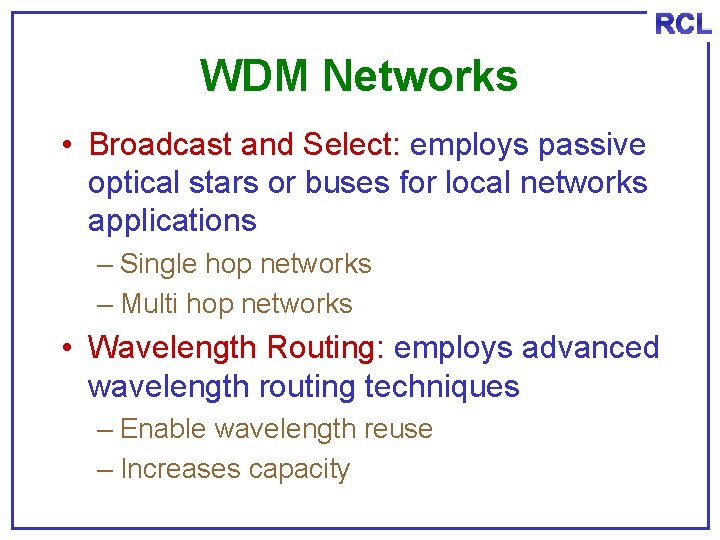 RCL WDM Networks • Broadcast and Select: employs passive optical stars or buses for