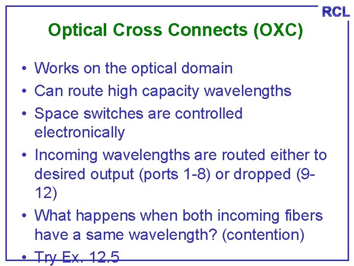 RCL Optical Cross Connects (OXC) • Works on the optical domain • Can route