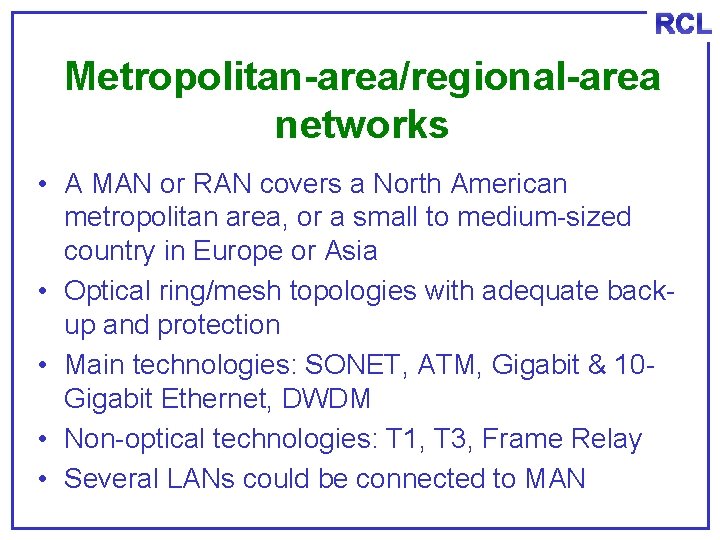 RCL Metropolitan-area/regional-area networks • A MAN or RAN covers a North American metropolitan area,