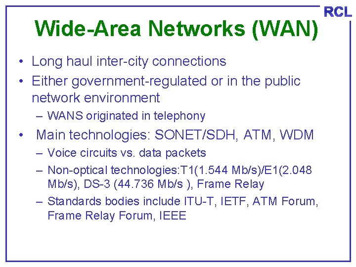 Wide-Area Networks (WAN) • Long haul inter-city connections • Either government-regulated or in the