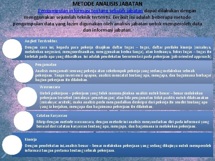METODE ANALISIS JABATAN Pengumpulan informasi tentang sebuah jabatan dapat dilakukan dengan menggunakan sejumlah teknik