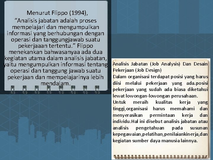 Menurut Flippo (1994), “Analisis jabatan adalah proses mempelajari dan mengumpulkan informasi yang berhubungan dengan