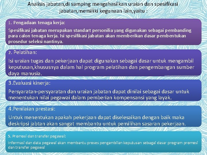 Analisis jabatan, di samping mengahasilkan uraian dan spesifikasi jabatan, memiliki kegunaan lain, yaitu :