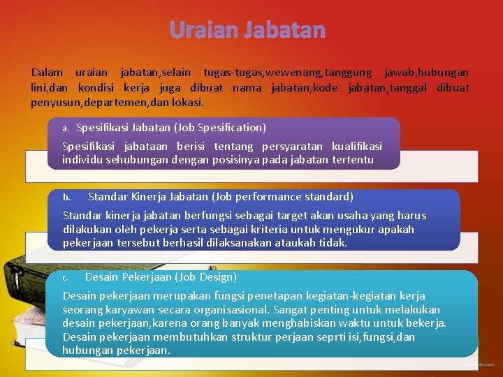 Uraian Jabatan Dalam uraian jabatan, selain tugas-tugas, wewenang, tanggung jawab, hubungan lini, dan kondisi