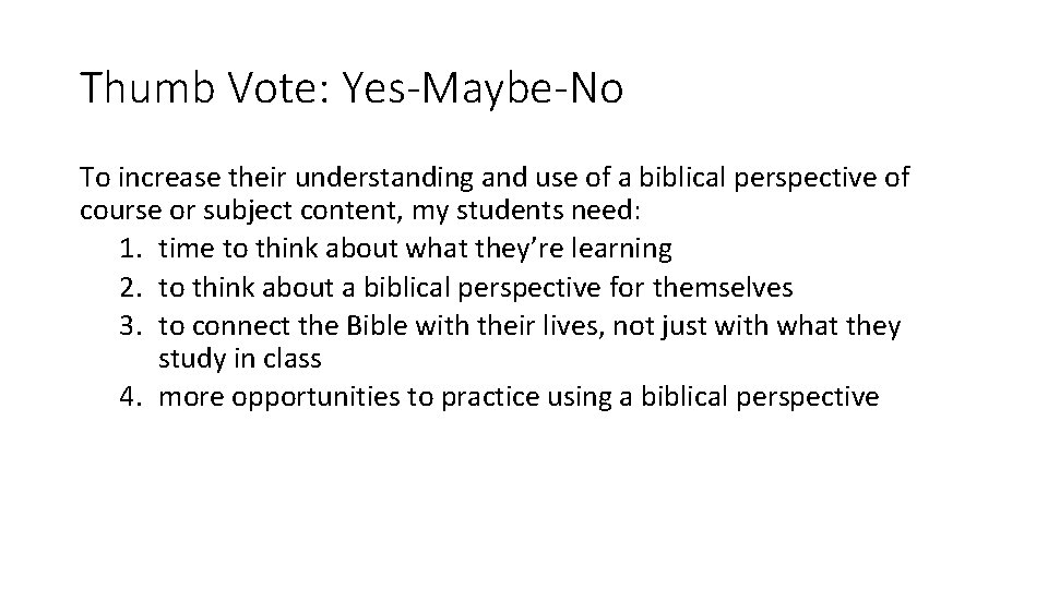 Thumb Vote: Yes-Maybe-No To increase their understanding and use of a biblical perspective of