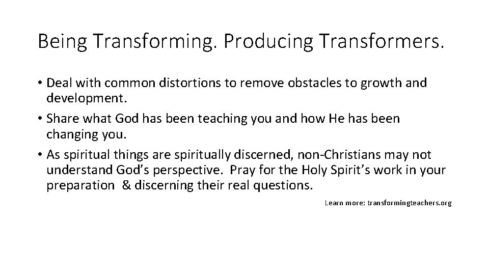 Being Transforming. Producing Transformers. • Deal with common distortions to remove obstacles to growth