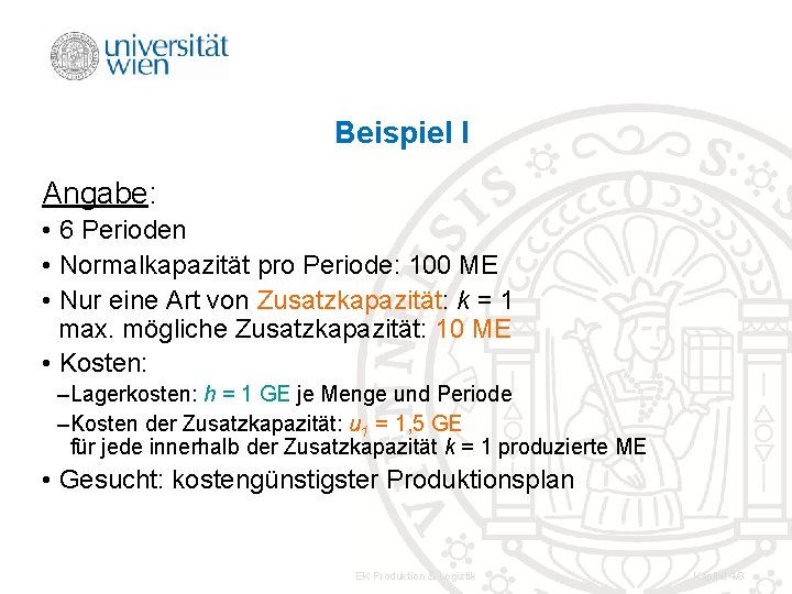 Beispiel I Angabe: • 6 Perioden • Normalkapazität pro Periode: 100 ME • Nur Beispiel I Angabe: • 6 Perioden • Normalkapazität pro Periode: 100 ME • Nur