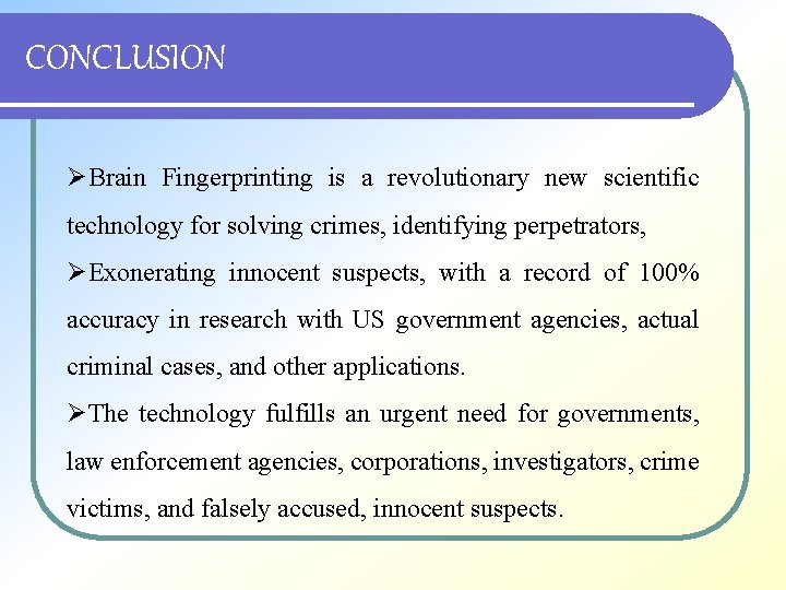 CONCLUSION ØBrain Fingerprinting is a revolutionary new scientific technology for solving crimes, identifying perpetrators,