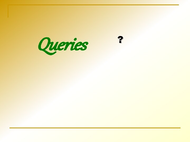 Queries ? 