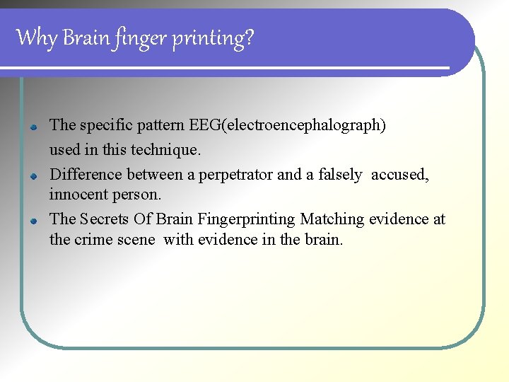 Why Brain finger printing? The specific pattern EEG(electroencephalograph) used in this technique. Difference between
