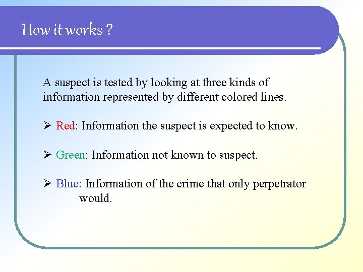 How it works ? A suspect is tested by looking at three kinds of