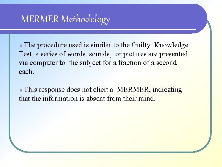 MERMER Methodology The procedure used is similar to the Guilty Knowledge Test; a series