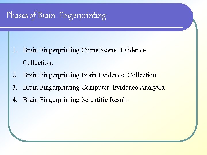 Phases of Brain Fingerprinting 1. Brain Fingerprinting Crime Scene Evidence Collection. 2. Brain Fingerprinting