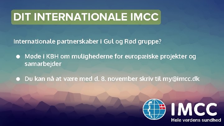 DIT INTERNATIONALE IMCC Internationale partnerskaber i Gul og Rød gruppe? ● Møde i KBH