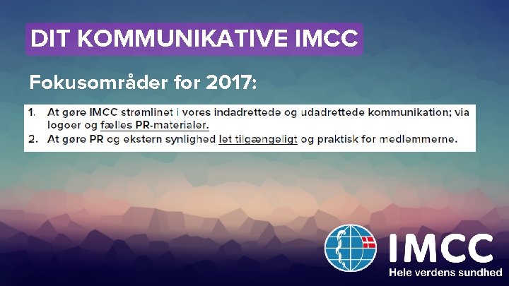 DIT KOMMUNIKATIVE IMCC Fokusområder for 2017: 