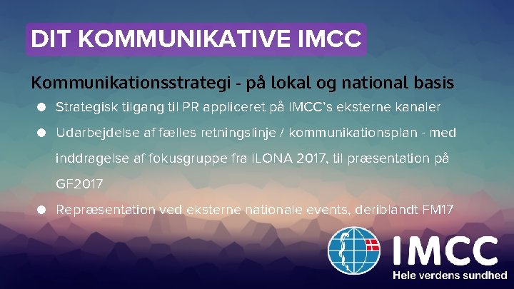 DIT KOMMUNIKATIVE IMCC Kommunikationsstrategi - på lokal og national basis ● Strategisk tilgang til