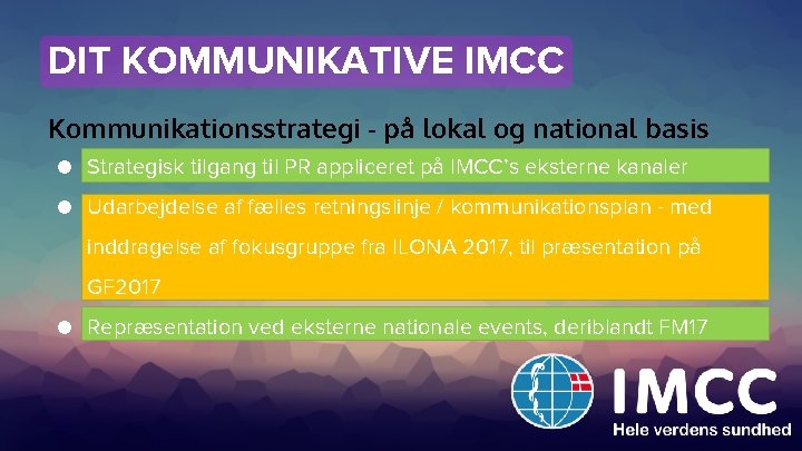 DIT KOMMUNIKATIVE IMCC Kommunikationsstrategi - på lokal og national basis ● Strategisk tilgang til