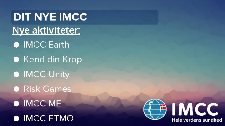 DIT NYE IMCC Nye aktiviteter: ● IMCC Earth ● Kend din Krop ● IMCC