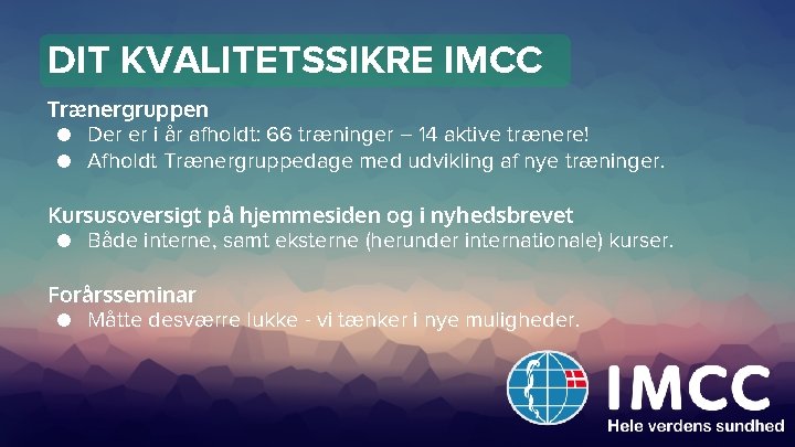 DIT KVALITETSSIKRE IMCC Trænergruppen ● Der er i år afholdt: 66 træninger – 14