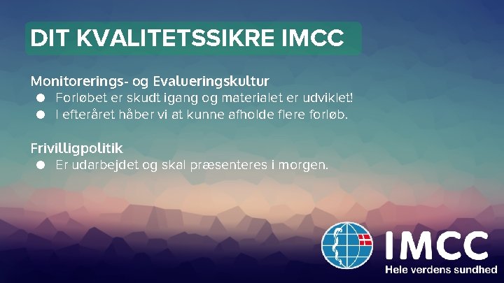 DIT KVALITETSSIKRE IMCC Monitorerings- og Evalueringskultur ● Forløbet er skudt igang og materialet er