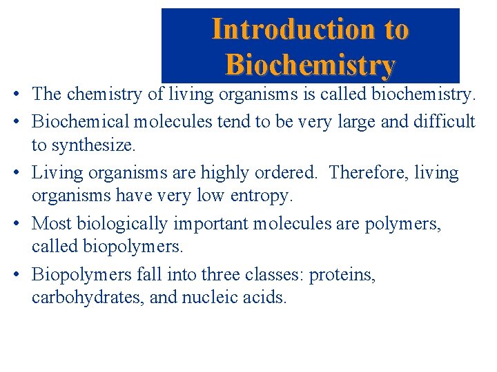 Introduction to Biochemistry • The chemistry of living organisms is called biochemistry. • Biochemical