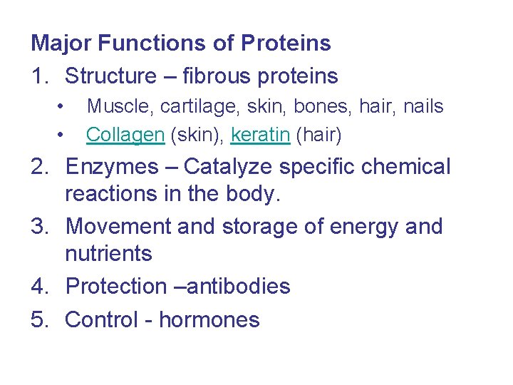 Major Functions of Proteins 1. Structure – fibrous proteins • • Muscle, cartilage, skin,