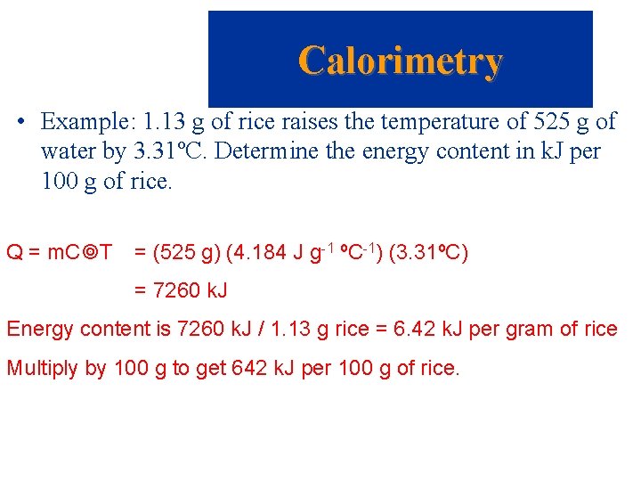 Calorimetry • Example: 1. 13 g of rice raises the temperature of 525 g