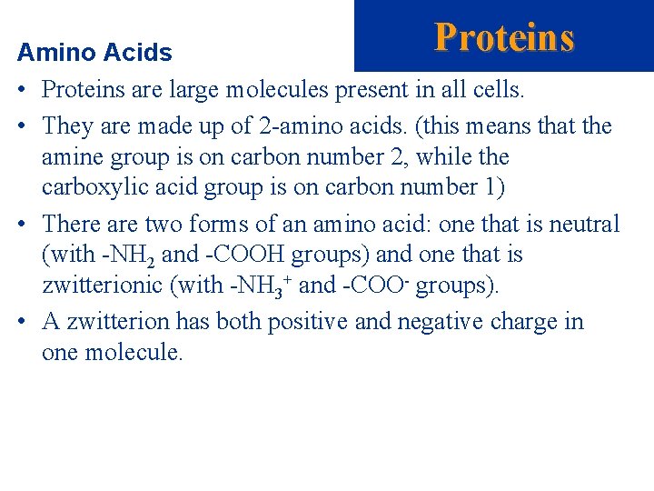 Proteins Amino Acids • Proteins are large molecules present in all cells. • They