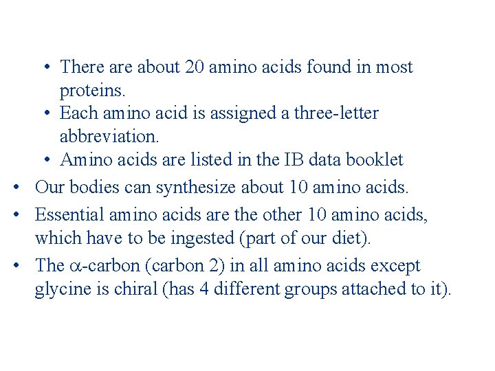  • There about 20 amino acids found in most proteins. • Each amino