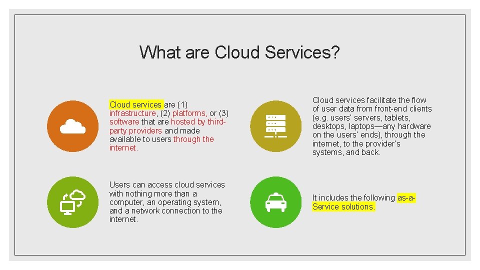 What are Cloud Services? Cloud services are (1) infrastructure, (2) platforms, or (3) software What are Cloud Services? Cloud services are (1) infrastructure, (2) platforms, or (3) software