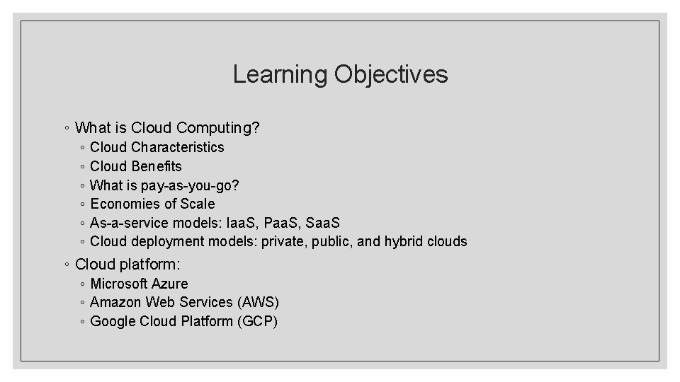 Learning Objectives ◦ What is Cloud Computing? ◦ ◦ ◦ Cloud Characteristics Cloud Benefits Learning Objectives ◦ What is Cloud Computing? ◦ ◦ ◦ Cloud Characteristics Cloud Benefits