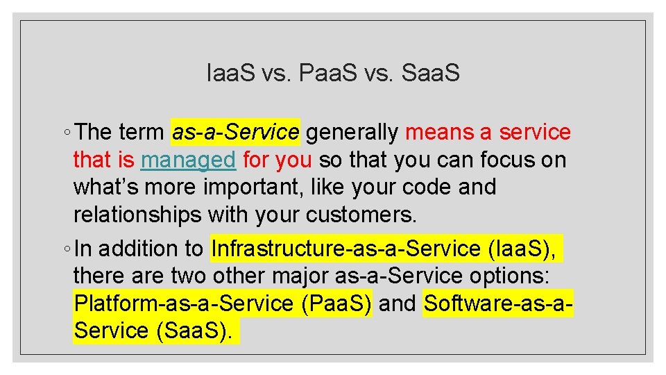 Iaa. S vs. Paa. S vs. Saa. S ◦ The term as-a-Service generally means Iaa. S vs. Paa. S vs. Saa. S ◦ The term as-a-Service generally means