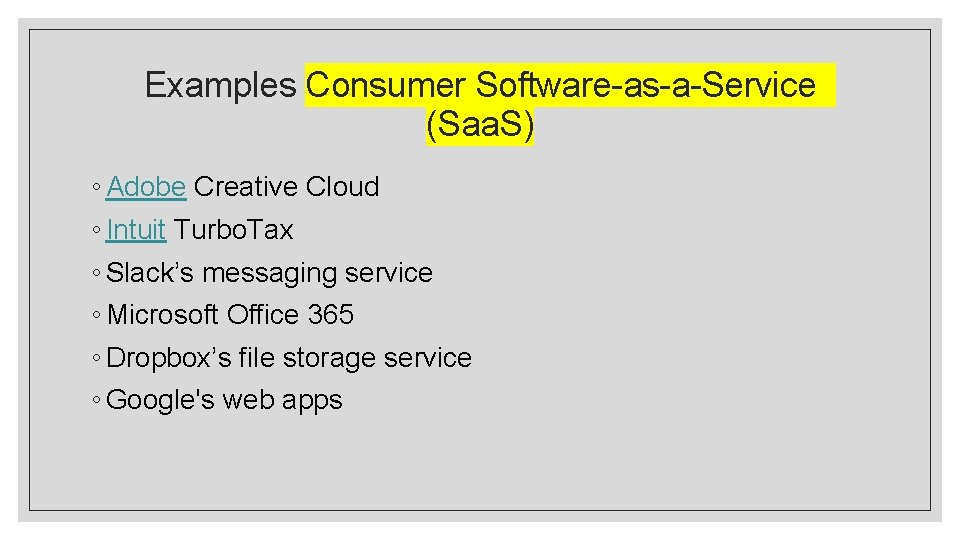 Examples Consumer Software-as-a-Service (Saa. S) ◦ Adobe Creative Cloud ◦ Intuit Turbo. Tax ◦ Examples Consumer Software-as-a-Service (Saa. S) ◦ Adobe Creative Cloud ◦ Intuit Turbo. Tax ◦